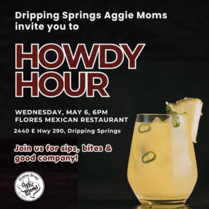 Aggie Moms Howdy Hour at Flores in Dripping Springs May 6, 6pm
